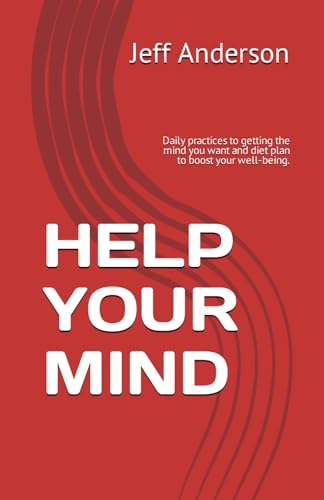 HELP YOUR MIND: Daily practices to getting the mind you want and diet plan to boost your well-being. von Independently published